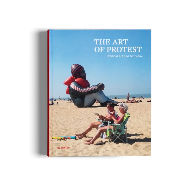 Gestalten The Art of Protest Bildband Aktivismus Kunst