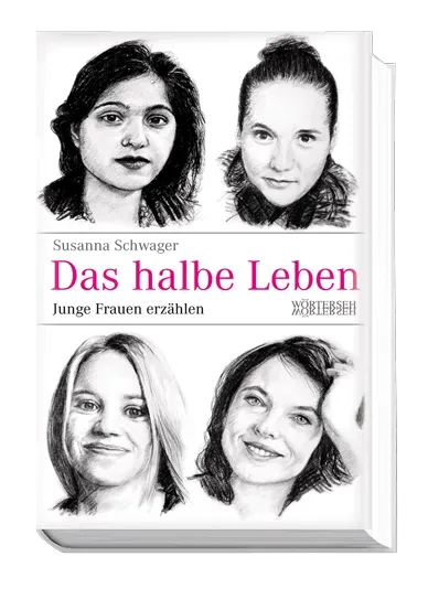 Wörterseh Das halbe Leben Biografie junge Frauen Porträts